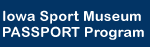Iowa Sport 
Museum PASSPORT Program